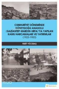 Cumhuriyet Döneminde Güneydoğu Anadolu; (Gaziantep-Mardin-Urfa)'ya Yapılan Kamu Harcamaları ve Yatırımlar (1923-1950) - 1