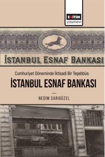 Cumhuriyet Döneminde İktisadi Bir Teşebbüs: İstanbul Esnaf Bankası - 1