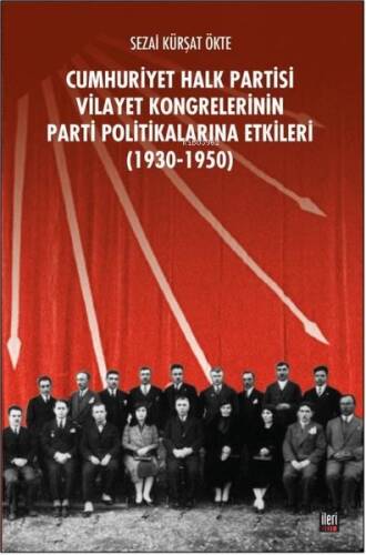 Cumhuriyet Halk Partisi Vilayet Kongrelerinin Parti Politikalarına Etkileri (1930-1950) - 1