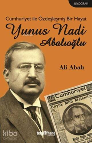 Cumhuriyet ile Özdeşleşmiş Bir Hayat: Yunus Nadi Abalıoğlu - 1