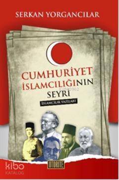 Cumhuriyet İslamcılığının Seyri; İslamcılık Yazıları - 1