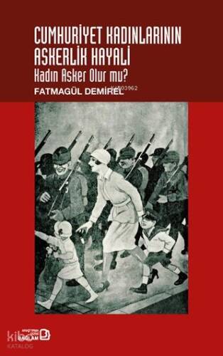 Cumhuriyet Kadınlarının Askerlik Hayali;Kadın Asker Olur mu? - 1