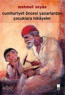 Cumhuriyet Öncesi Yazarlardan Çocuklara Hikayeler - 1