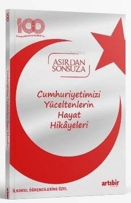 Cumhuriyetimizi Yüceltenlerin Hayat Hikayeleri;Asırdan Sonsuza - İlkokul Öğrencilerine Özel - 1