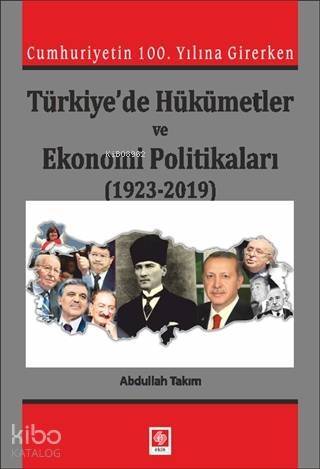 Cumhuriyetin 100. Yılına Girerken Türkiye'de Hükümetler ve; Ekonomi Politikaları (1923-2019) - 1