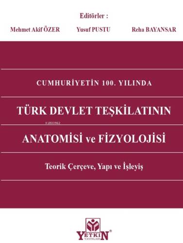 Cumhuriyet'in 100. Yılında Türk Devlet Teşkilatının Anatomisi Ve Fizyolojisi;Teorik Çerçeve, Yapı ve İşleyiş - 1