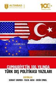 Cumhuriyetin 100. Yılında Türk Dış Politikası Yazıları - 1