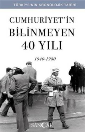 Cumhuriyet'in Bilinmeyen 40 Yılı 1940-1980 Türkiye'nin Krolojik Tarihi - 1