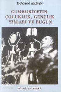 Cumhuriyetin Çocukluk Gençlik Yılları ve Bugün - 1