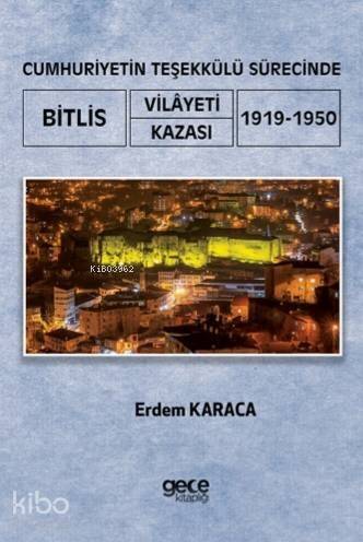 Cumhuriyetin Teşekkülü Sürecinde Bitlis Vilayeti - Kazası; (1919-1950) - 1