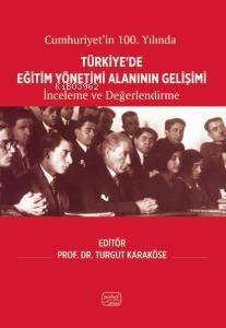 Cumhuriyetin'in 100.Yılında Türkiye'de Eğitim Yönetimi Alanının Gelişimi;İnceleme ve Değerlendirme - 1