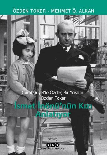 Cumhuriyette Özdeş Bir Yaşam : Özden Toker;İsmet İnönü'nün Kızını Anlatıyor - 1