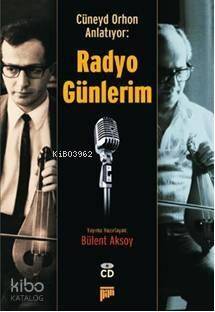 Cüneyd Orhon Anlatıyor: Radyo Günlerim - 1