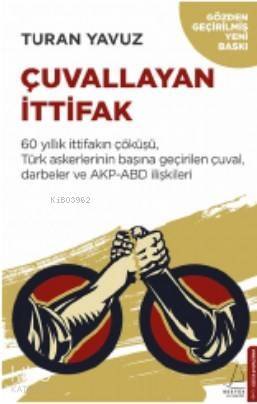 Çuvallayan İttifak; 60 yıllık ittifakın çöküşü, Türk askerlerinin başına geçirilen çuval, darbeler ve AKP-A - 1