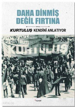 Daha Dinmiş Değil Fırtına; Kurtuluş Kendini Anlatıyor - 1