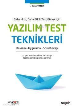 Daha Hızlı, Daha Etkili Test Etmek İçin Yazılım Test Teknikleri; Soru Cevap – Kavram – Teori Uygulama - 1