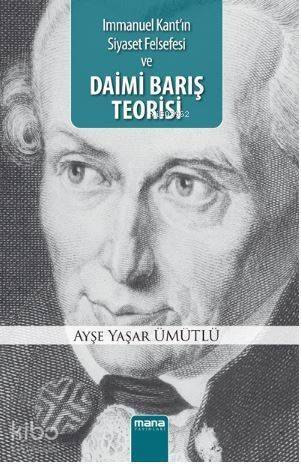 Daimi Barış Teorisi; Immanuel Kant`ın Siyaset Felsefesi - 1