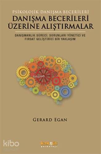 Danışma Becerileri Üzerine Alıştırmalar; Danışmanlık Süreci: Sorunları Yönetici ve Fırsat Geliştirici Bir Yaklaşım - 1