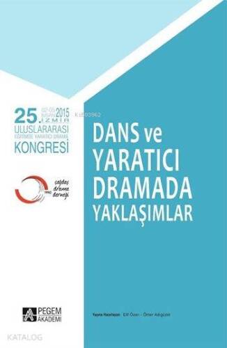 Dans ve Yaratıcı Dramada Yaklaşımlar; 25. Uluslararası Eğitimde Yaratıcı Drama Kongresi - 1