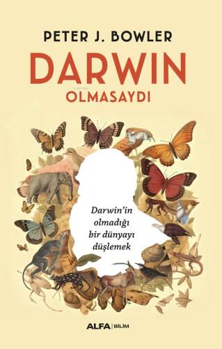 Darwin Olmasaydı;Darwin’in Olmadığı Bir Dünyayı Düşlemek - 1