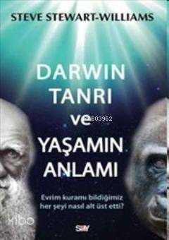 Darwin Tanrı ve Yaşamın Anlamı; Evrim Kuramı Bildiğimiz Her Şeyi Nasıl Alt Üst Etti? - 1