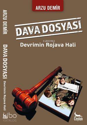 Dava Dosyası: Devrimin Rojava Hali - 1