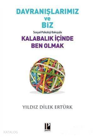 Davranışlarımız ve Biz: Sosyal Psikoloji Bakışıyla Kalabalık İçinde Ben Olmak - 1