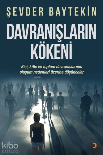 Davranışların Kökeni; Kişi, kitle ve toplum davranışlarının oluşum nedenleri üzerine düşünceler - 1