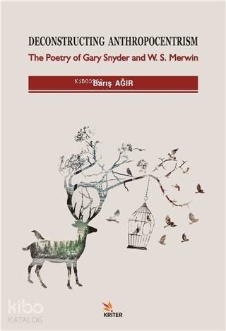 Deconstructing Anthropocentrism; The Poetry of Gary Snyder and W. S. Merwin - 1