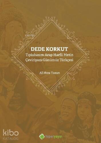 Dede Korkut ;Tıpkıbasım-Arap Harfli Metin Çeviriyazı-Günümüz Türkçesi - 1