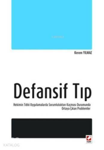 Defansif Tıp; Hekimin Tıbbi Uygulamalarda Sorumluluktan Kaçması Durumunda Ortaya Çıkan Problemler - 1