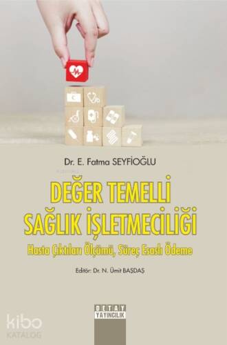 Değer Temelli Sağlık İşletmeciliği;Hasta Çıktıları Ölçümü, Süreç Esaslı Ödeme - 1