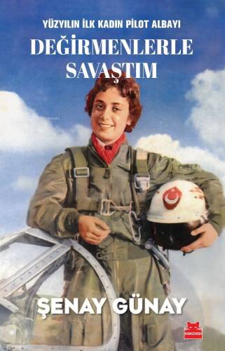 Değirmenlerle Savaştım;Yüzyılın İlk Kadın Pilot Albayı - 1