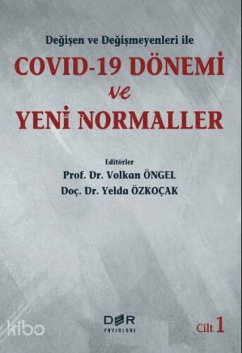 Değişen ve Değişmeyenleri ile COVID-19 Dönemi ve Yeni Normaller Cilt 1 - 1