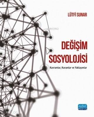 Değişim Sosyolojisi; Kavramlar, Kuramlar ve Yaklaşımlar - 1