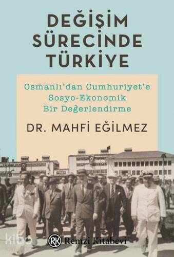 Değişim Sürecinde Türkiye; Osmanlı'dan Cumhuriyet'e Sosyo-Ekonomik Bir Değerlendirme - 1