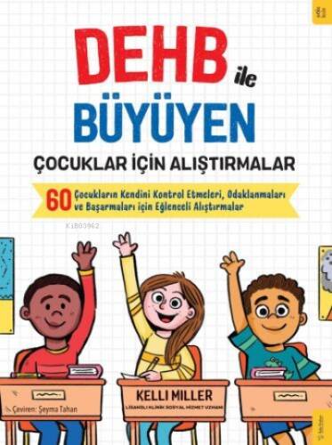 DEHB ile Büyüyen Çocuklar için Alıştırmalar;Çocukların Kendini Kontrol Etmeleri, Odaklanmaları ve Başarmaları için Eğlenceli Alıştırmalar - 1