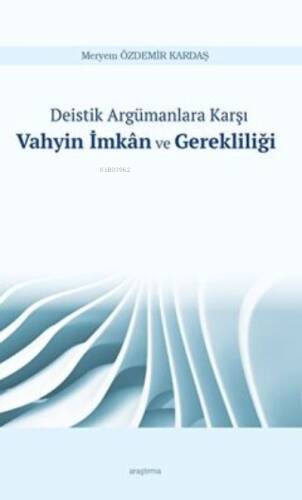 Deistik Argümanlara Karşı Vahyin İmkân ve Gerekliliği - 1