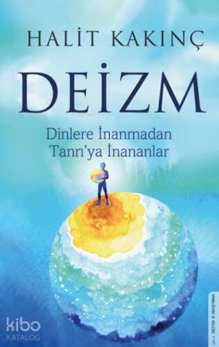 Deizm;Dinlere İnanmadan Tanrı’ya İnananlar - 1