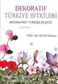 Dekoratif Türkiye Bitkileri / Decorative Turkish Plants; Fotografları İle 500 Bitki - 1