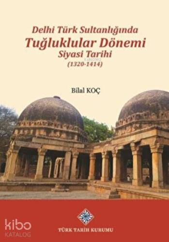 Delhi Türk Sultanlığında Tuğluklular Dönemi Siyasi Tarihi (1320-1414) - 1