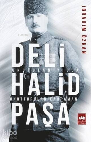 Deli Halid Paşa; Unutulan Yıllar, Unutturulan Kahraman - 1