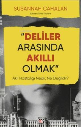 Deliler Arasında Akıllı Olmak; Akıl Hastalığı Nedir, Ne Değildir? - 1