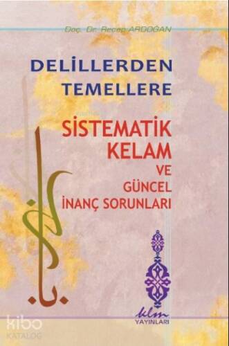 Delillerden Temellere Sistematik Kelam ve Güncel İnanç Sorunları - 1