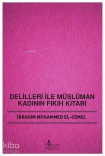 Delilleri İle Müslüman Kadının Fıkıh Kitabı - 1