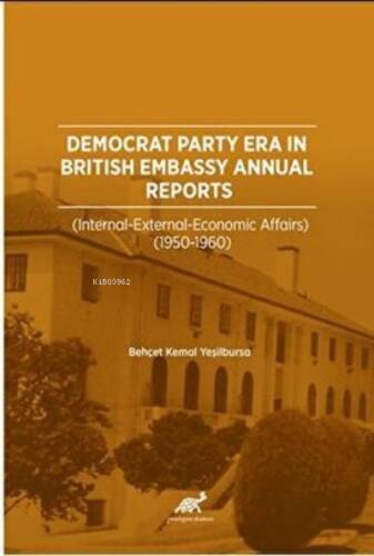 Democrat Party Era in British Embassy Annual Reports (Internal-External-Economic Affairs) (1950-1960) - 1