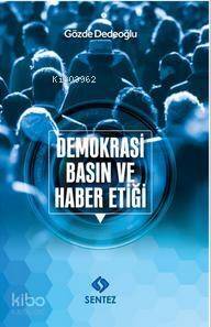 Demokrasi, Basın ve Haber Etiği; Eleştirel Söylem Çözümlemesi Yaklaşımıyla Bir İnceleme - 1