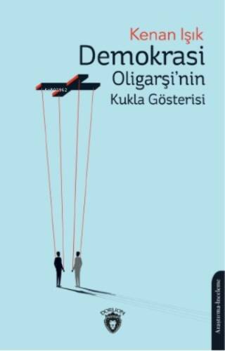 Demokrasi Oligarşi’nin Kukla Gösterisi - 1