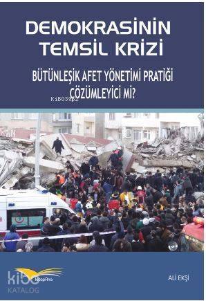 Demokrasinin Temsil Krizi Bütünleşik Afet Yönetimi pratiği çözümleyici mi? - 1