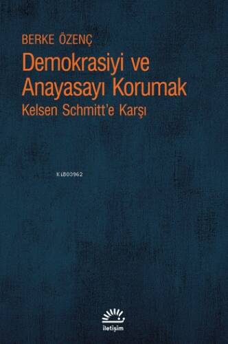 Demokrasiyi ve Anayasayı Korumak;Kelsen Schmitt’e Karşı - 1